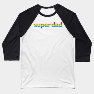 Rainbow Colored Superdad Typography for Dad on Fathers Day Baseball T-Shirt